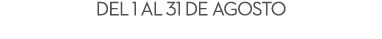 del 1 al 31 de agosto