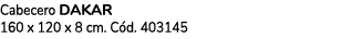 Cabecero dakar 160 x 120 x 8 cm. C d. 403145