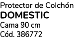 Protector de Colch n domestic Cama 90 cm C d. 386772