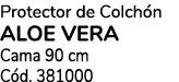 Protector de Colch n aloe vera Cama 90 cm C d. 381000