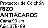 Protector de Colch n RIZO ANTI CAROS Cama 90 cm C d. 375469