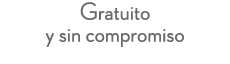 Gratuito y sin compromiso 