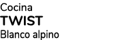 Cocina TWIST Blanco alpino