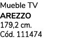 Mueble TV AREZZO 179,2 cm. C d. 111474