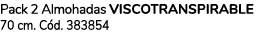 Pack 2 Almohadas VISCOTRANSPIRABLE 70 cm. C d. 383854 