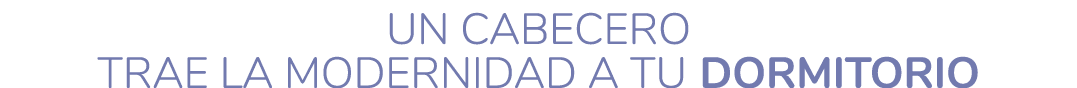 UN CABECERO TRAE LA MODERNIDAD A TU DORMITORIO