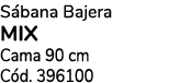 S bana Bajera MIX Cama 90 cm C d. 396100