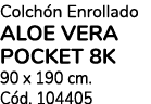 Colch n Enrollado aloe vera pocket 8k 90 x 190 cm. C d. 104405