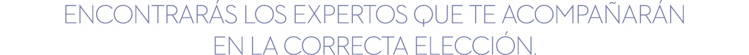 eNCONTRAR S LOS EXPERTOS QUE TE ACOMPA AR N EN LA CORRECTA ELECCI N.