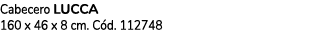 Cabecero LUCCA 160 x 46 x 8 cm. C d. 112748 