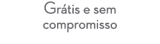 Gr tis e sem compromisso 