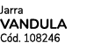 Jarra VANDULA C d. 108246 