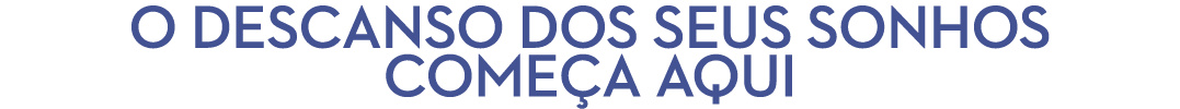 O DESCANSO DOS SEUS SONHOS COME A AQUI 