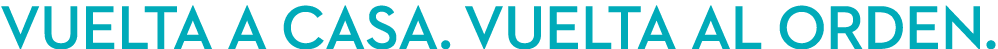 VUELTA A CASA. VUELTA AL ORDEN.