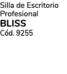 Silla de Escritorio Profesional BLISS C d. 9255