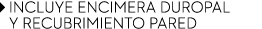 ￼ INCLUYE ENCIMERA DUROPAL ￼ Y RECUBRIMIENTO PARED