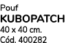 Pouf KUBOPATCH 40 x 40 cm. C d. 400282