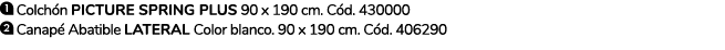 ￼ Colch n PICTURE SPRING PLUS 90 x 190 cm. C d. 430000 ￼ Canap Abatible Lateral Color blanco. 90 x 190 cm. C d. 406290 