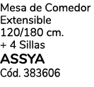 Mesa de Comedor Extensible 120/180 cm. + 4 Sillas ASSYA C d. 383606