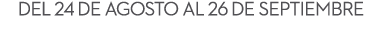 del 24 de agosto al 26 de septiembre