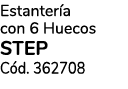 Estanter a con 6 Huecos STEP C d. 362708