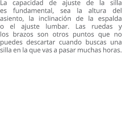 La capacidad de ajuste de la silla es fundamental, sea la altura del asiento, la inclinaci n de la espalda o el ajust...