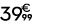 39 € 99