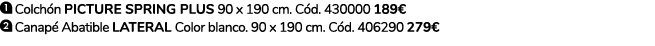 ￼ Colch n PICTURE SPRING PLUS 90 x 190 cm. C d. 430000 189€ ￼ Canap Abatible Lateral Color blanco. 90 x 190 cm. C d....