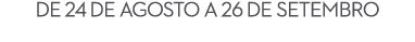 de 24 de agosto a 26 de setembro