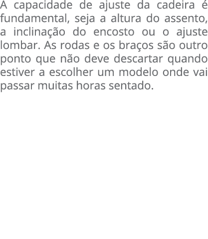 A capacidade de ajuste da cadeira  fundamental, seja a altura do assento, a inclina  o do encosto ou o ajuste lombar...