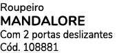 Roupeiro MANDALORE Com 2 portas deslizantes C d. 108881