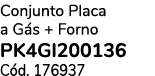 Conjunto Placa a G s + Forno PK4GI200136 C d. 176937