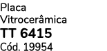 Placa Vitrocer mica TT 6415 C d. 19954