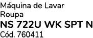 M quina de Lavar Roupa NS 722U WK SPT N C d. 760411