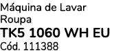 M quina de Lavar Roupa TK5 1060 WH EU C d. 111388 