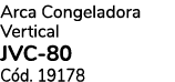 Arca Congeladora Vertical JVC 80 C d. 19178