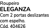 Roupeiro ELEGANZA Com 2 portas deslizantes com espelho. C d. 404626
