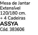 Mesa de Jantar Extens vel 120/180 cm. + 4 Cadeiras ASSYA C d. 383606