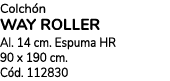 Colch n WAY ROLLER Al. 14 cm. Espuma hr 90 x 190 cm. C d. 112830