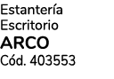 Estanter a Escritorio ARCO C d. 403553