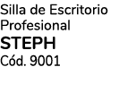 Silla de Escritorio Profesional STEPH C d. 9001