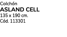 Colch n ASLAND CELL 135 x 190 cm. C d. 113301