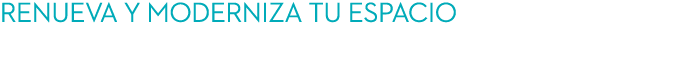 renueva y moderniza tu ESPaCIO en tu vuelta a casa