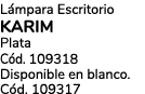 L mpara Escritorio Karim Plata C d. 109318 Disponible en blanco. C d. 109317