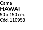 Cama HAWAI 90 x 190 cm. C d. 110958
