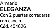 Armario ELEGANZA Con 2 puertas correderas con espejo. C d. 404626