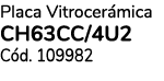 Placa Vitrocer mica CH63CC/4U2 C d. 109982