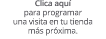 Clica aqu para programar una visita en tu tienda m s pr xima.