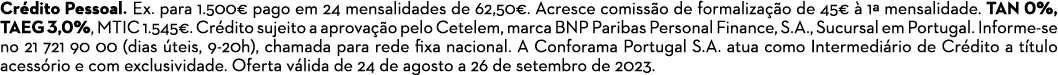 Cr dito Pessoal. Ex. para 1.500€ pago em 24 mensalidades de 62,50€. Acresce comiss o de formaliza o de 45€   1ª mens...
