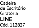 Cadeira de Escrit rio Girat ria LINE C d. 112827